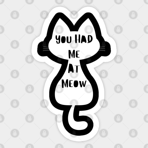 You Had Me At Meow. Funny Cat Lover Design. Sticker by That Cheeky Tee